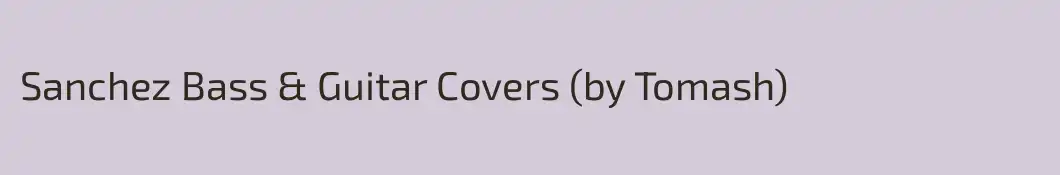 Sanchez Bass & Guitar Covers (by Tomash)